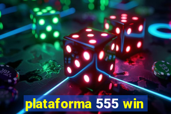 plataforma 555 win